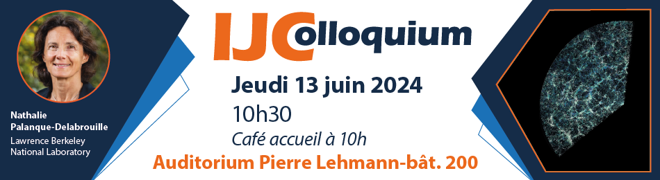 IJColloquium :Is Dark Energy weakening ?  by Nathalie Palanque-Delabrouille (Lawrence Berkeley Laboratory)  à l'auditorium Pierre Lehmann bâtiment 200 à 10h30.