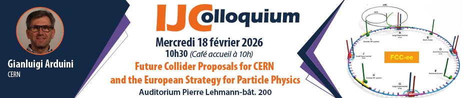 IJColloquium : "Future Collider Proposals for CERN and the European Strategy for Particle Physics"  by  G.Arduini (CERN)